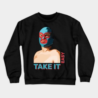 Take It Easy.. Crewneck Sweatshirt